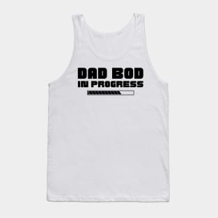 Dad Bod In Progress. Funny Father's Day, Father Figure Design Tank Top